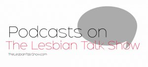 podcasts on the lesbian talk show