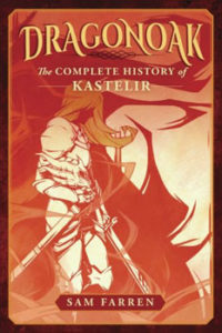 Dragonoak The Complete History of Kastelir by Sam Farren
