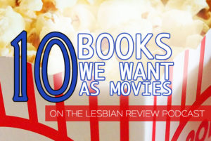 10 Lesbian Books We Want As Movies