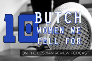 10 Butch Women We Fell For 